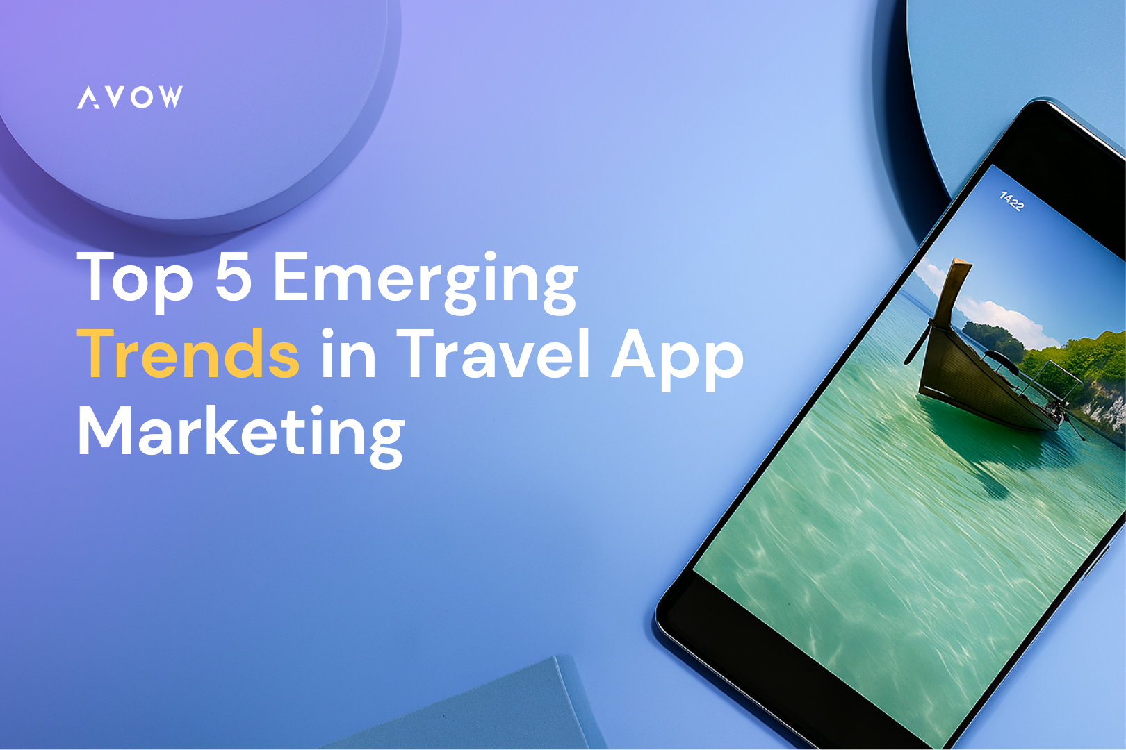 Travel App Mobile Marketing - Top 5 Emerging Trends in Travel App Marketing