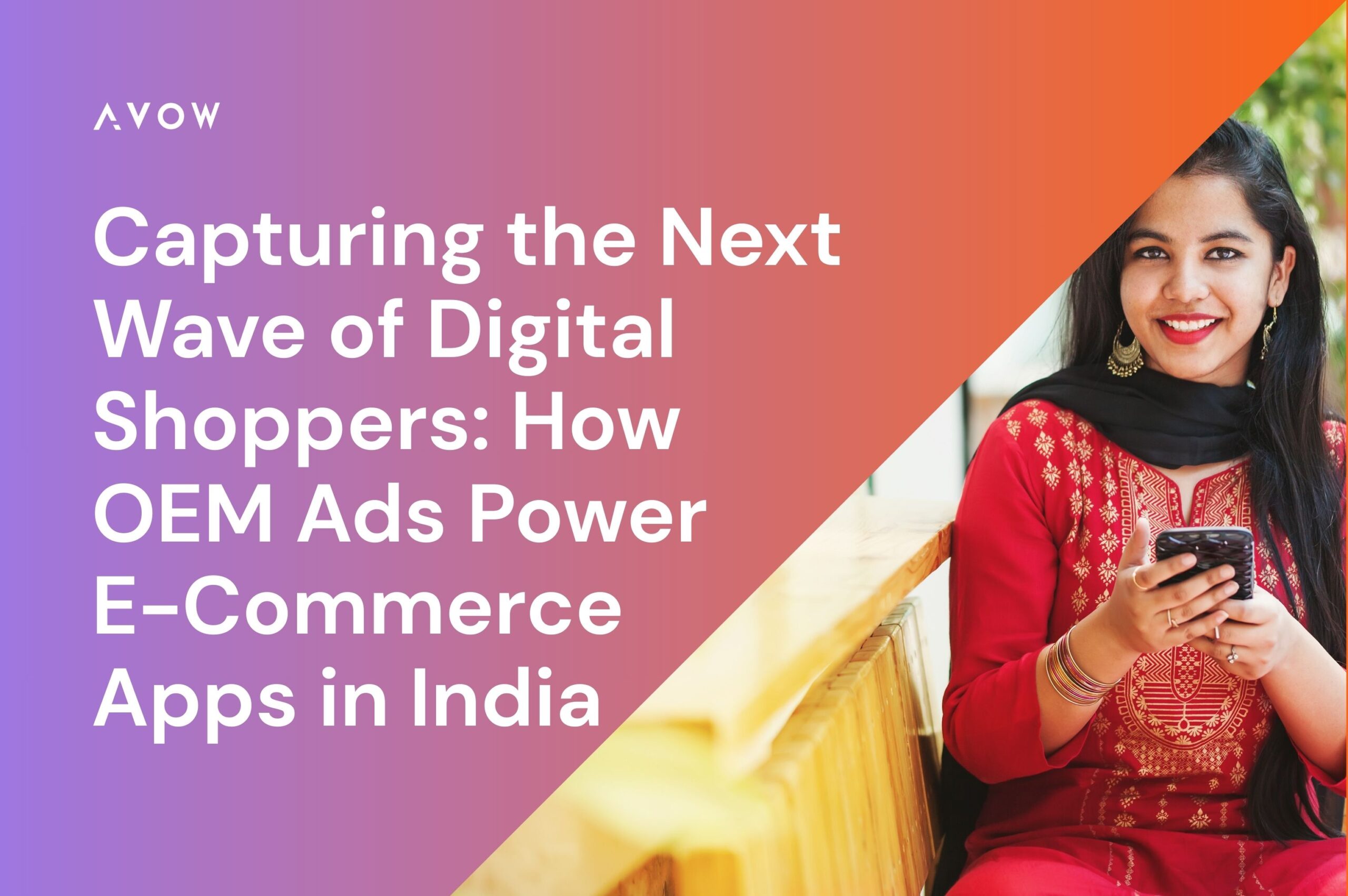 E-commerce Advertising / Capturing the Next Wave of Digital Shoppers: How OEM Ads Power E-Commerce Apps in India